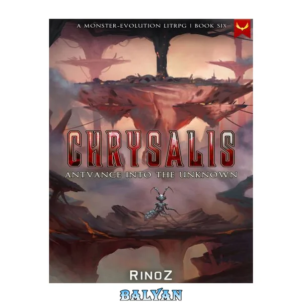 Chrysalis 6: Antvance into the Unknown: A LitRPG Adventure
