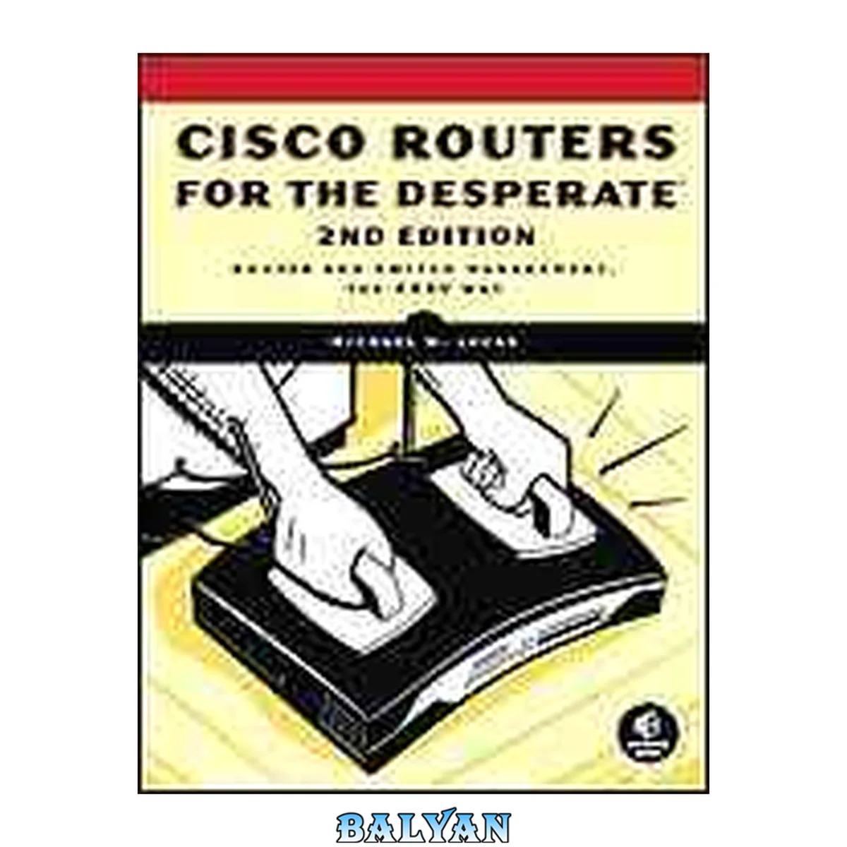جلد کتاب Cisco routers for the desperate : router and switch management, the easy way