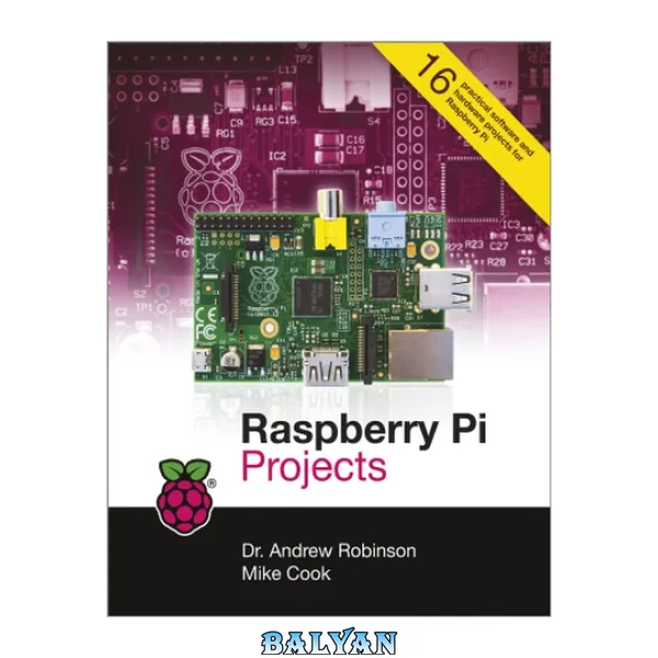 Raspberry Pi projects : [16 practical software and hardware projects for the Raspberry Pi