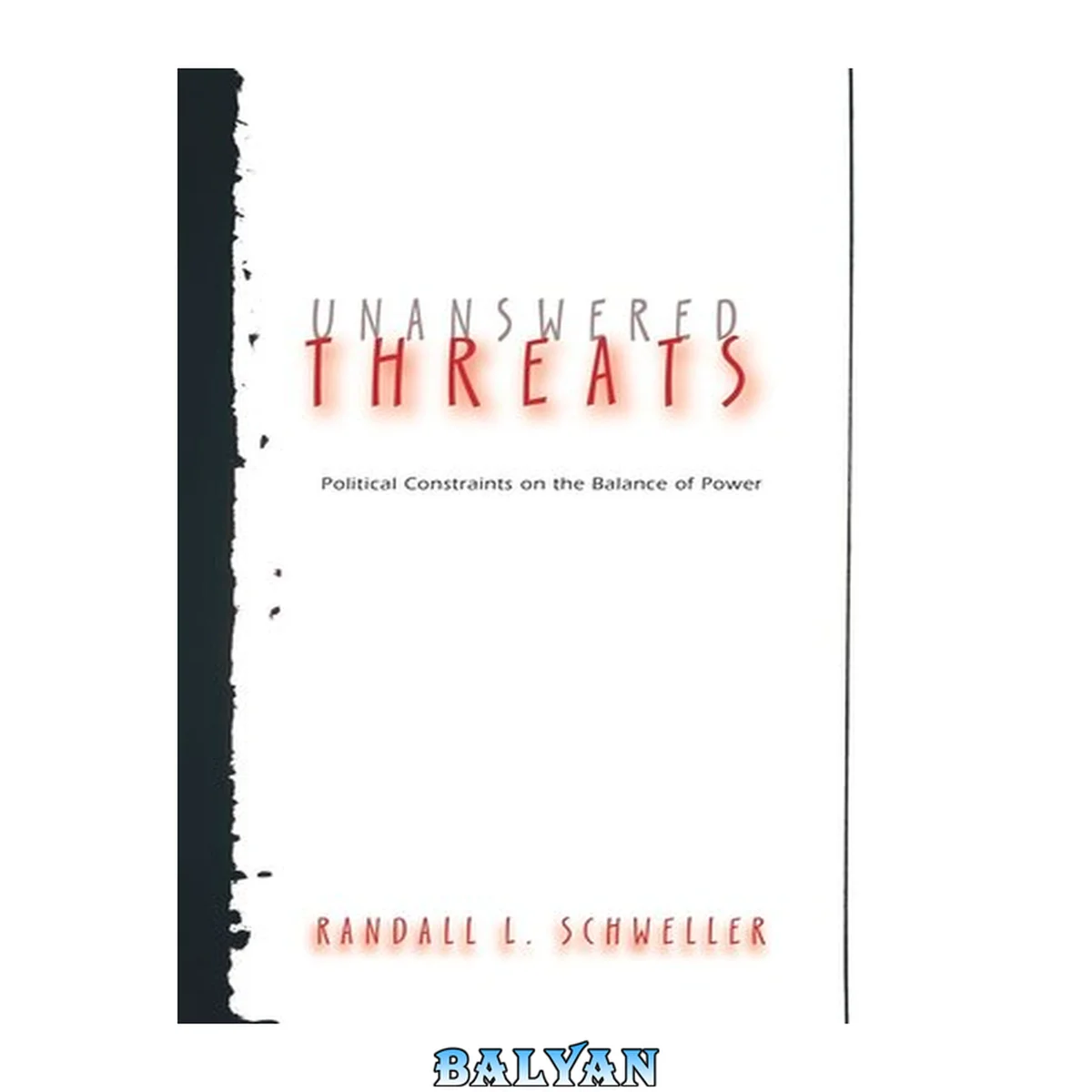 جلد کتاب Unanswered Threats: Political Constraints on the Balance of Power (Princeton Studies in International History and Politics) (Princeton Studies in International History and Politics, 125)