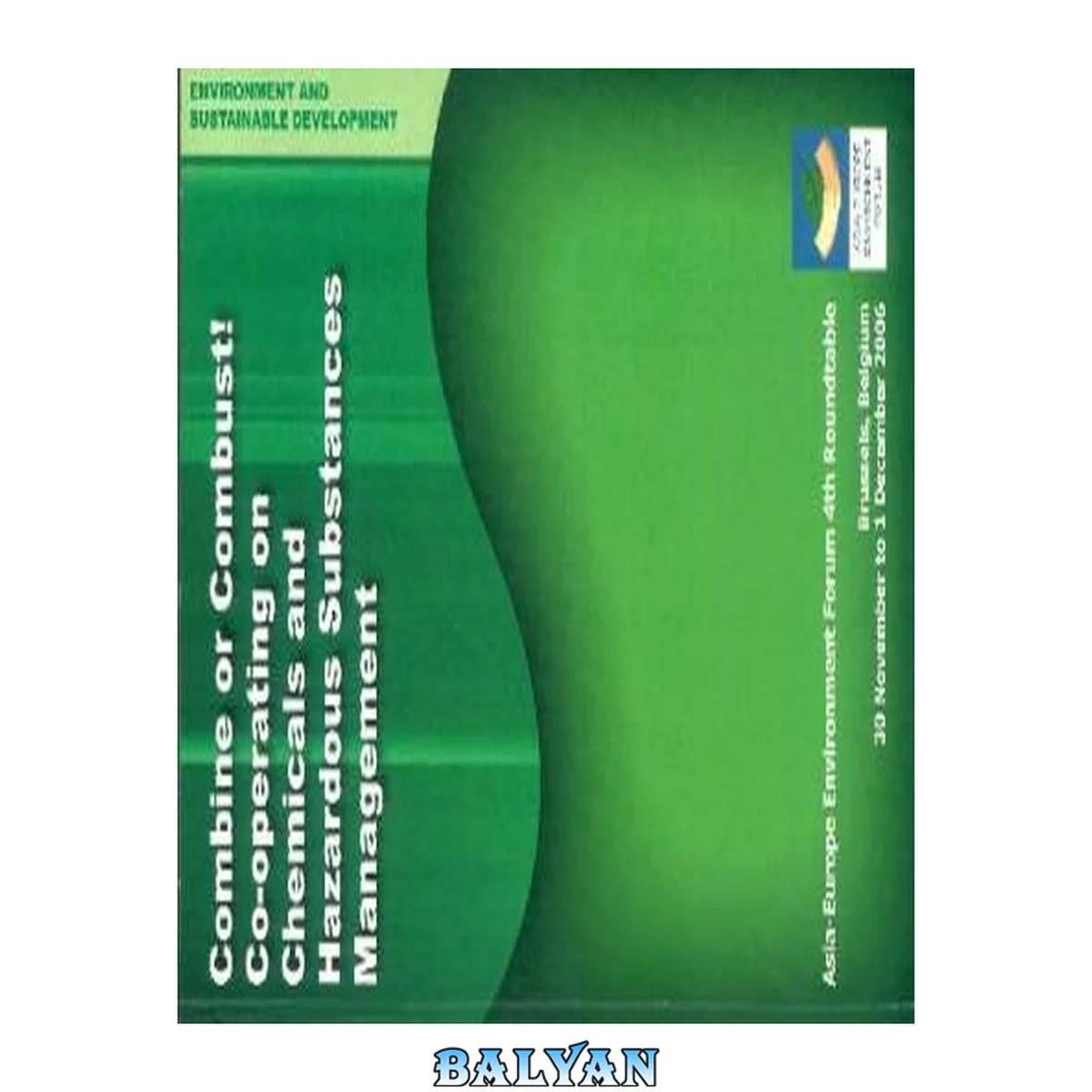 جلد کتاب Combine or combust! : co-operating on chemicals and hazardous substances management : Asia-Europe Environment Forum 4th Roundtable, Brussels, Belgium, 30 November to 1 December 2006