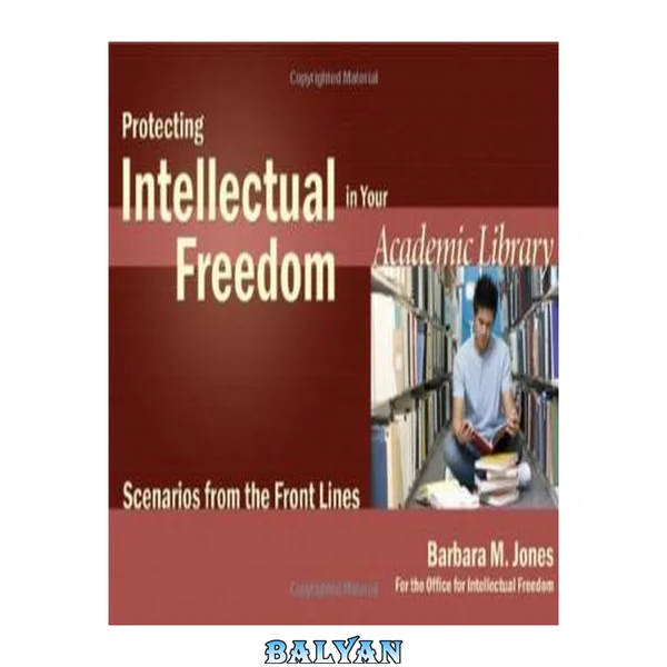 Protecting Intellectual Freedom in Your Academic Library: Scenarios from the Front Lines (Intellectual Freedom Front Lines)