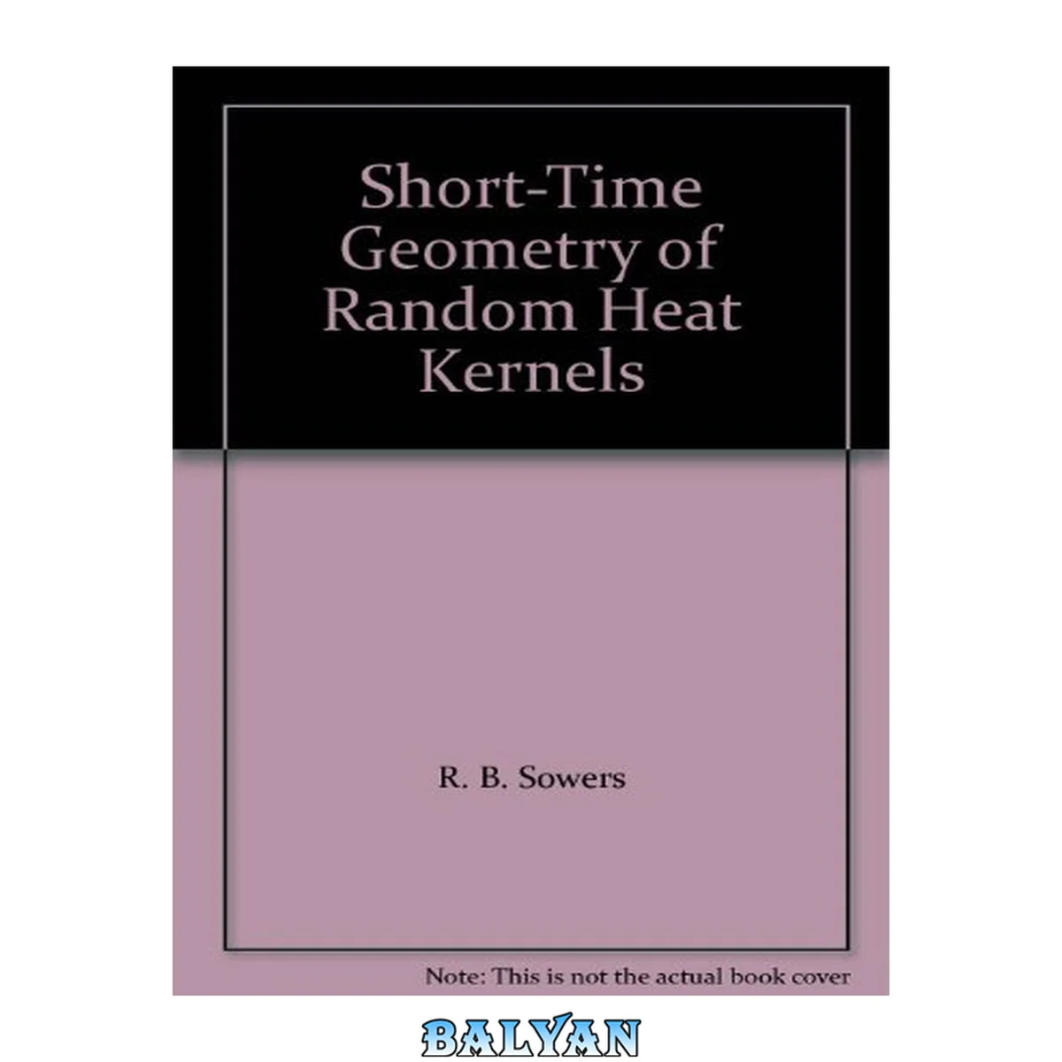 جلد کتاب Short-time Geometry Of Random Heat Kernels: March 1998 (memoirs Of The American Mathematical Society)