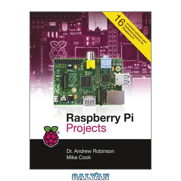 Raspberry Pi projects : [16 practical software and hardware projects for the Raspberry Pi