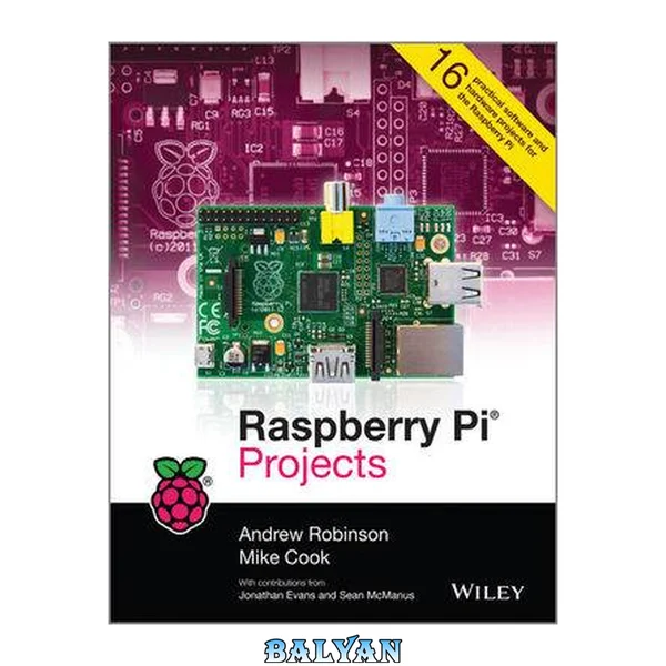 Raspberry Pi projects : [16 practical software and hardware projects for the Raspberry Pi