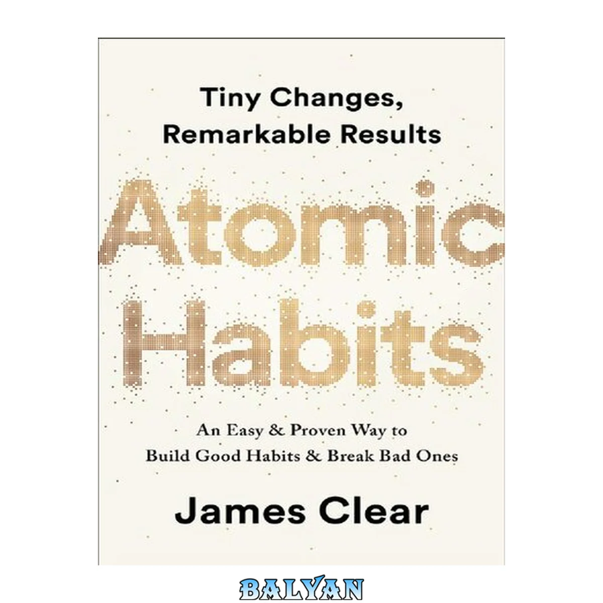 جلد کتاب Atomic habits: tiny changes, remarkable results [eBook - NC Digital Library] : An easy &amp; proven way to build good habits &amp; break bad ones