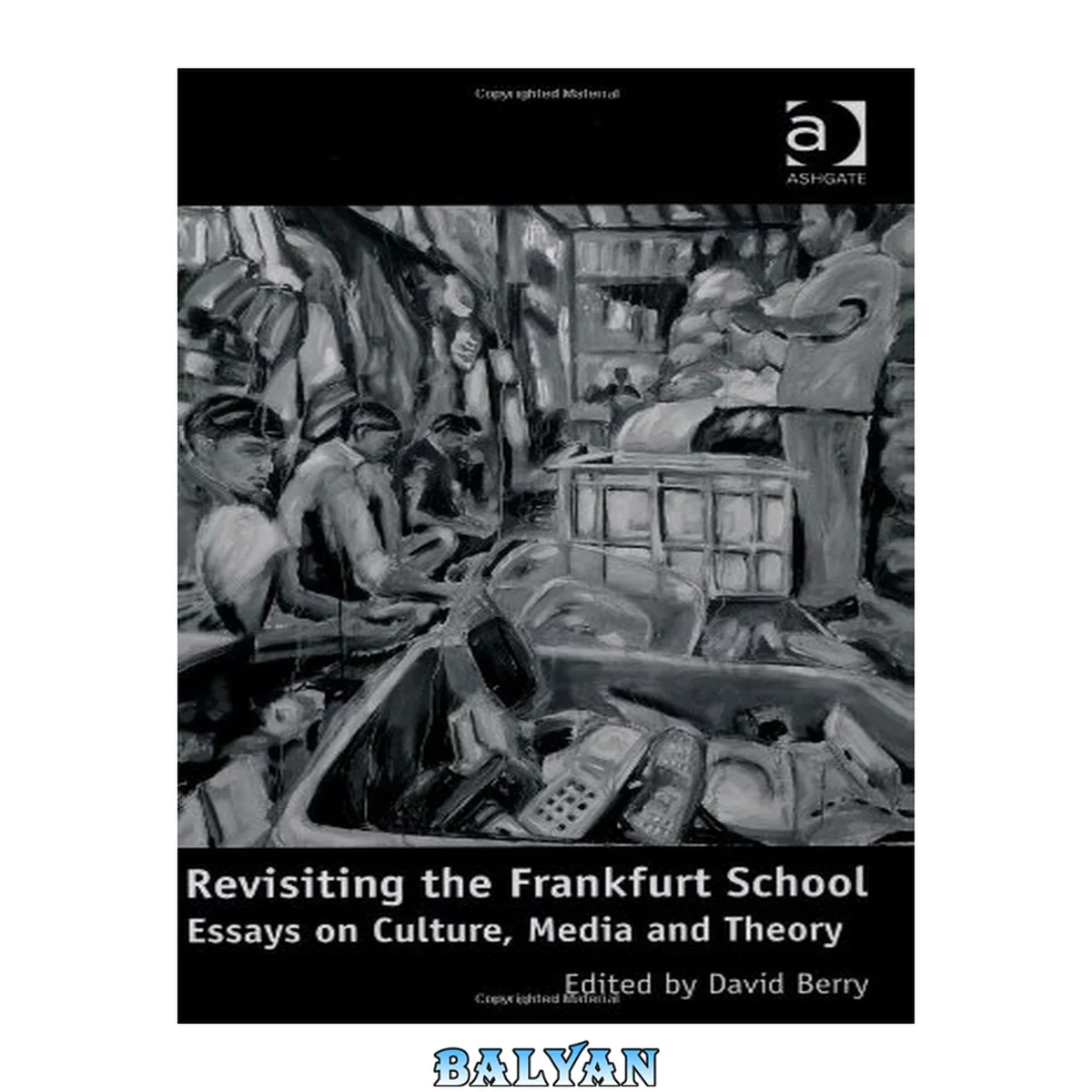 جلد کتاب Revisiting the Frankfurt School : Essays on Culture, Media and Theory