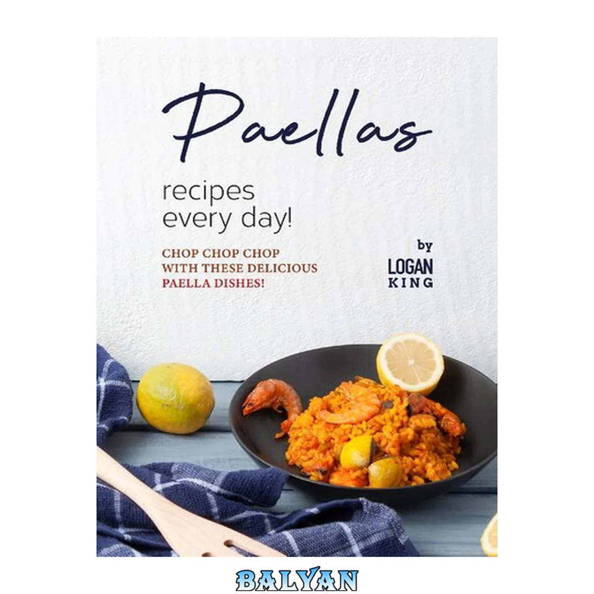 جلد کتاب Paellas Recipes Every Day!: Chop Chop Chop with These Delicious Paella Dishes!