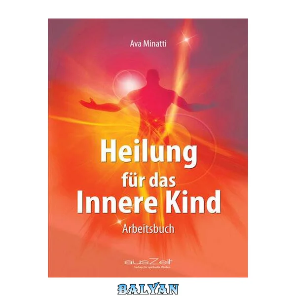 Heilung für das Innere Kind: Arbeitsbuch