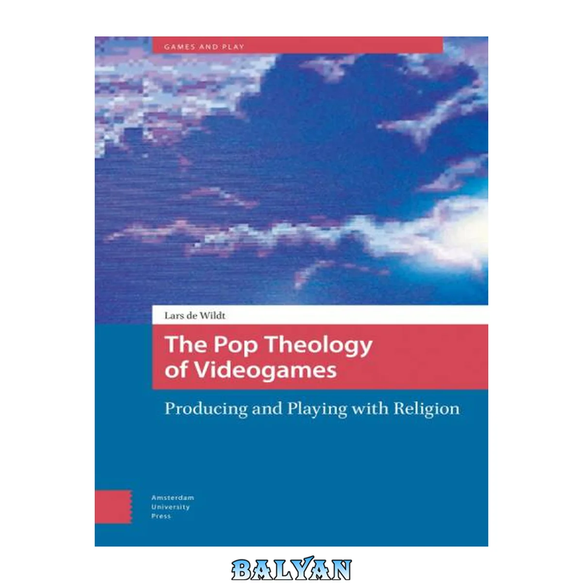 جلد کتاب The Pop Theology of Videogames: Producing and Playing with Religion (Games and Play)