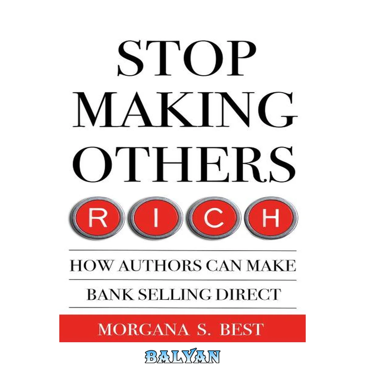 جلد کتاب Stop Making Others Rich: How Authors Can Make Bank By Selling Direct (Authors Selling Direct)