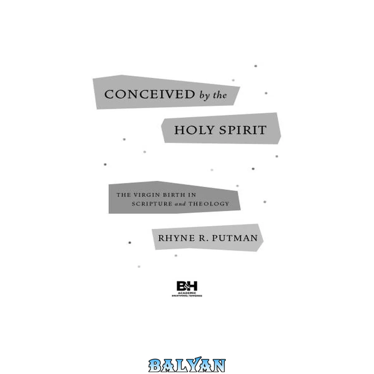 جلد کتاب Conceived by the Holy Spirit : The Virgin Birth in Scripture and Theology