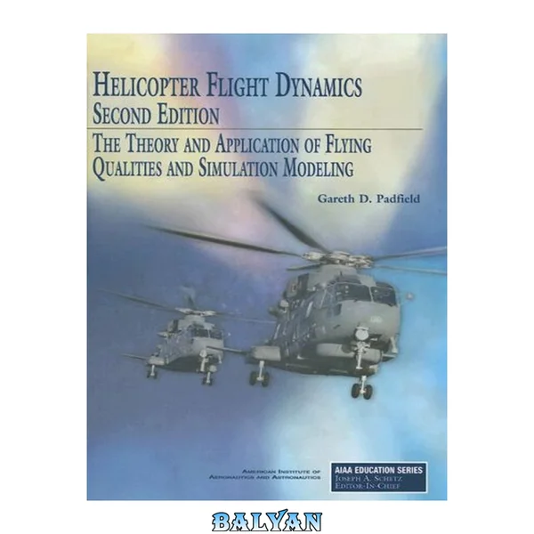 Helicopter Flight Dynamics: The Theory and Applications of Flying Qualities And Simulation Modeling (Aiaa Education Series)