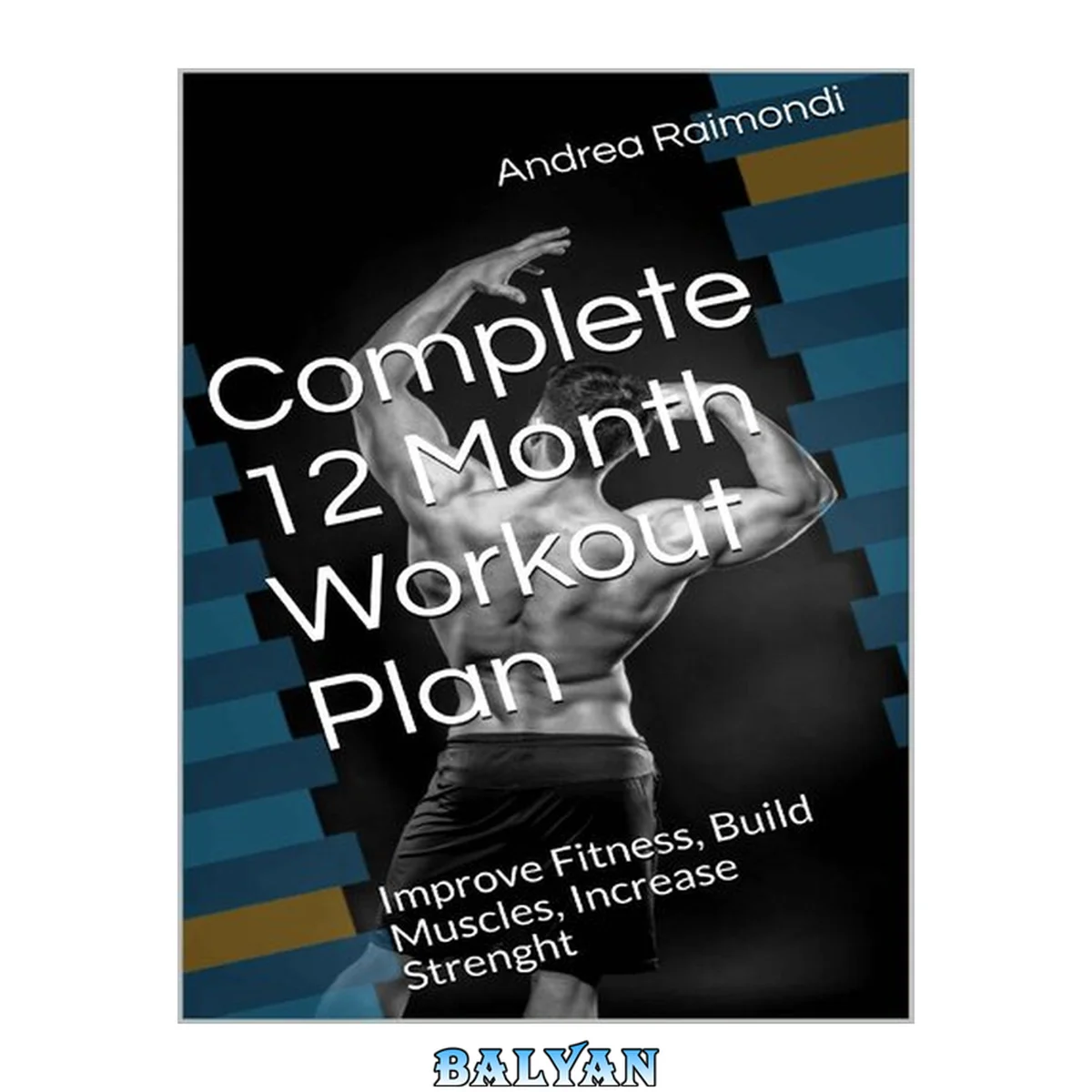 جلد کتاب Complete 12 Month Workout Plan: Improve Fitness, Build Muscles, Increase Strenght