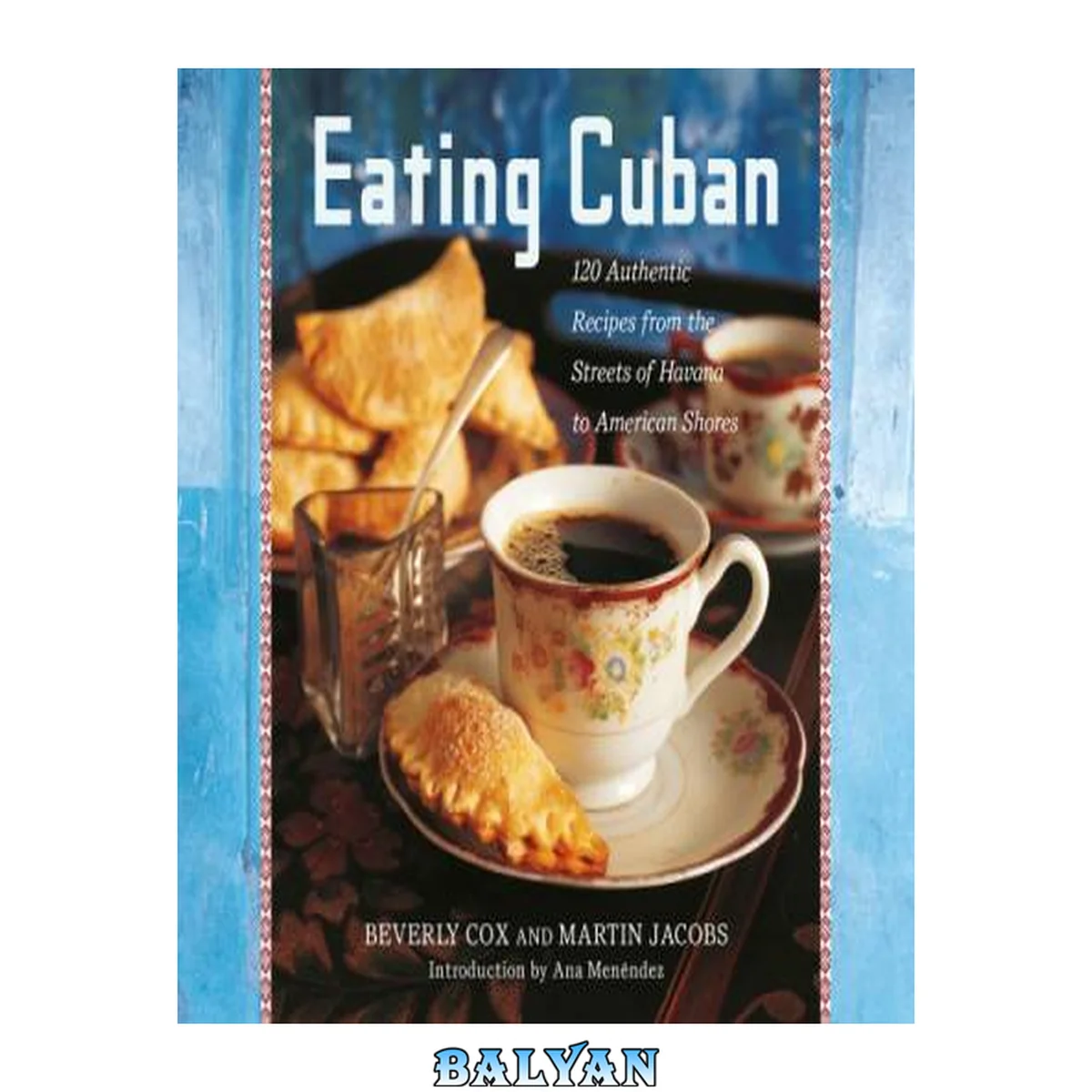 جلد کتاب Eating Cuban : 120 Authentic Recipes From the Streets of Havana to American Shores