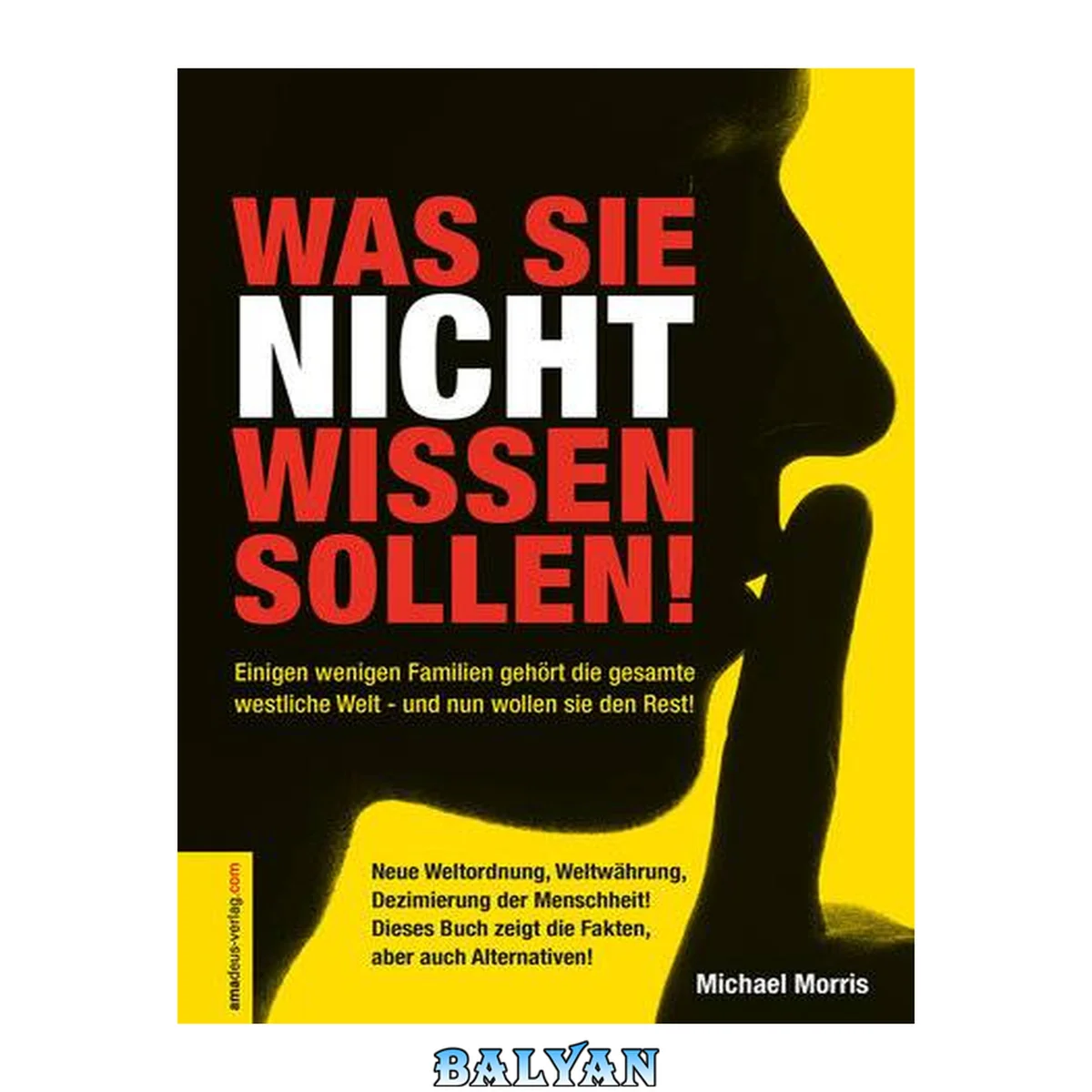 جلد کتاب Was Sie nicht wissen sollen! Einigen wenigen Familien gehört die gesamte westliche Welt - und nun wollen sie den Rest! Neue Weltordnung, Weltwährung, Dezimierung der Menschheit! Dieses Buch zeigt die Fakten, aber auch Alternativen!