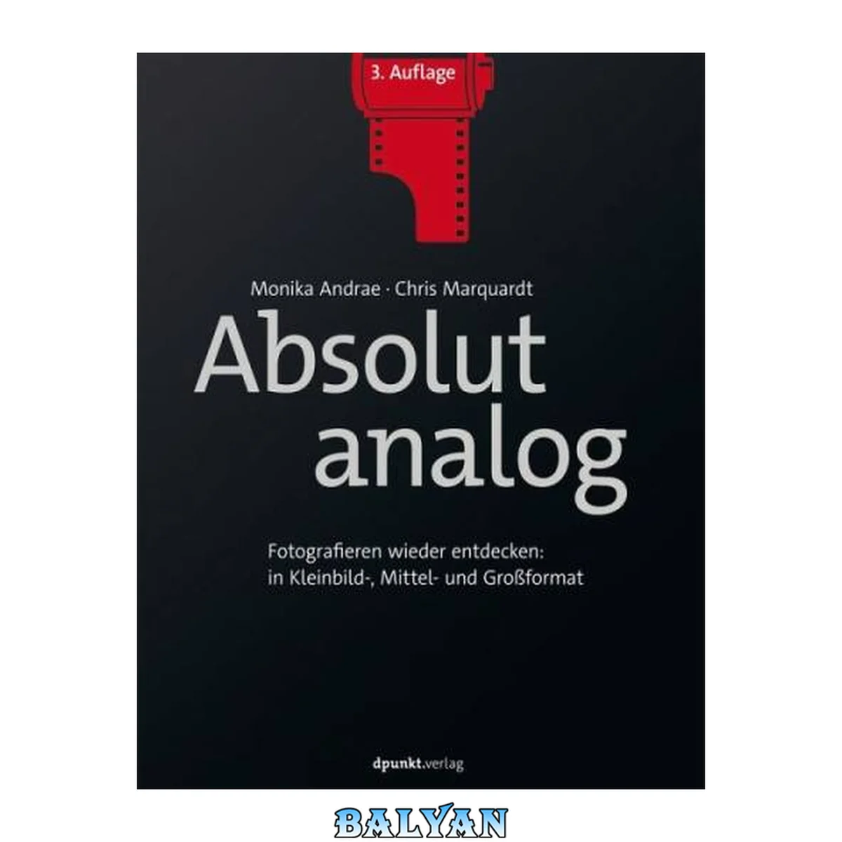 جلد کتاب Absolut analog: Fotografieren wieder entdecken: in Kleinbild-, Mittel- und Großformat
