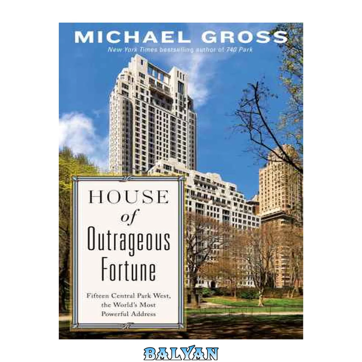 جلد کتاب House of Outrageous Fortune : Fifteen Central Park West, the World's Most Powerful Address