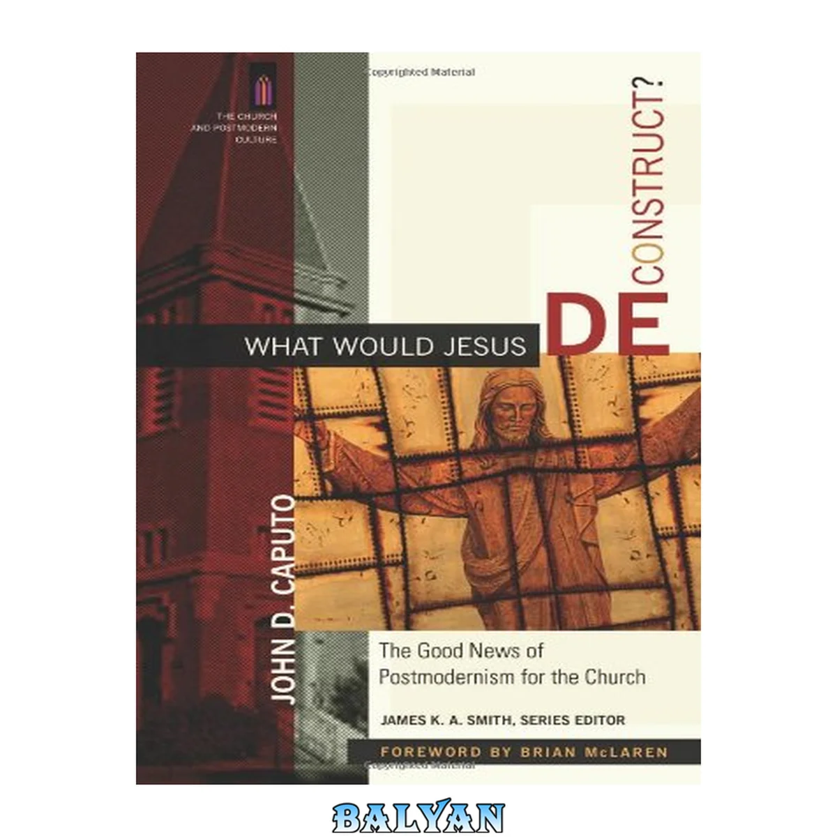 جلد کتاب What Would Jesus Deconstruct?: The Good News of Postmodernism for the Church (The Church and Postmodern Culture)