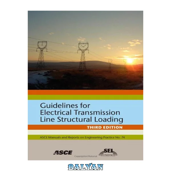 Guidelines for Electrical Transmission Line Structural Loading : Third Edition