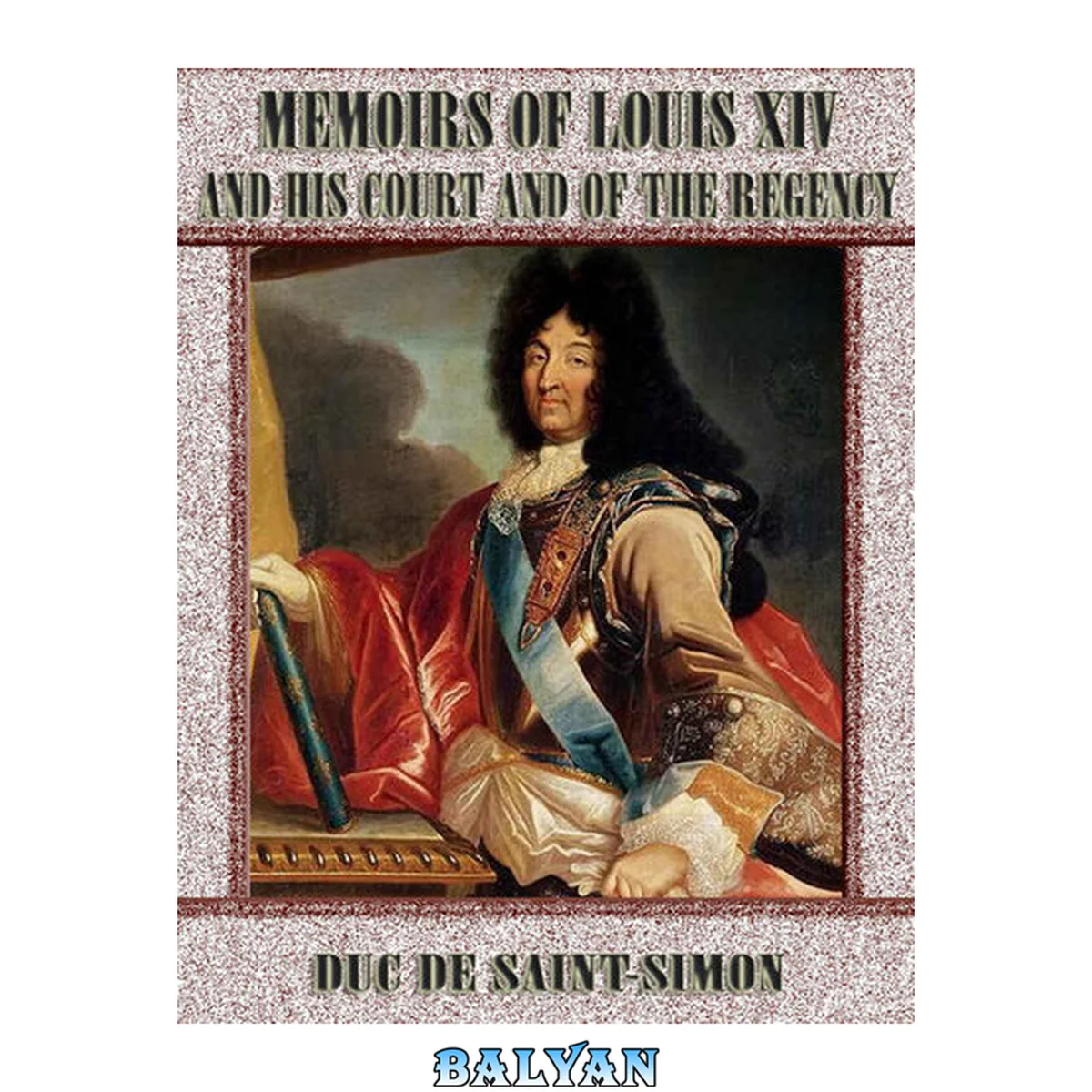 جلد کتاب Memoirs of Louis XIV and His Court and of the Regency: Complete (Illustrated)