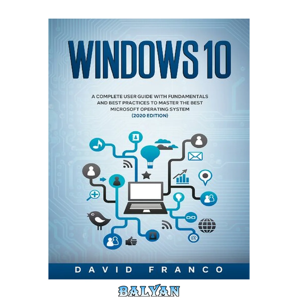 جلد کتاب Windows 10: A Complete User Guide With Fundamentals and Best Practices To Master The Best Microsoft Operating System (2020 edition)