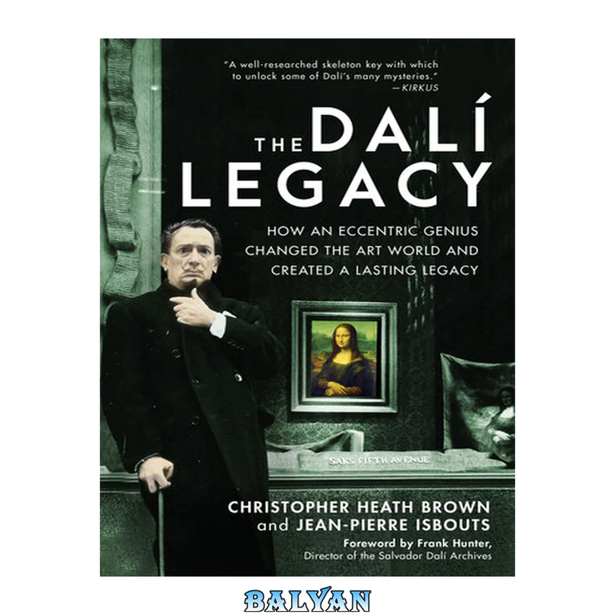 جلد کتاب The Dalí legacy : how an eccentric genius changed the art world and created a lasting legacy
