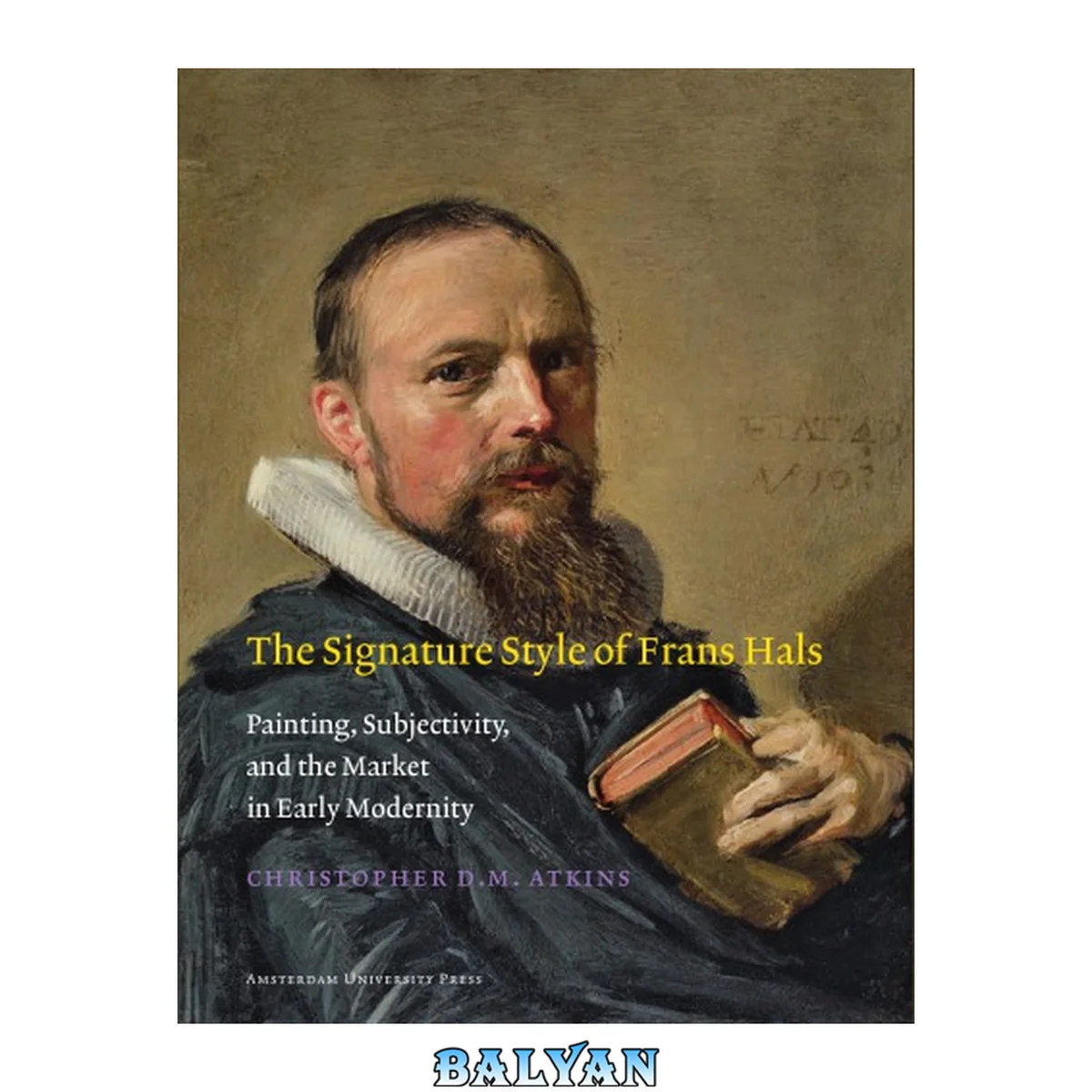 جلد کتاب The Signature Style of Frans Hals: Painting, Subjectivity, and the Market in Early Modernity (Amsterdam Studies in the Dutch Golden Age)