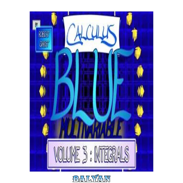 Calculus BLUE Multivariable Calculus Vol III Integrals 3