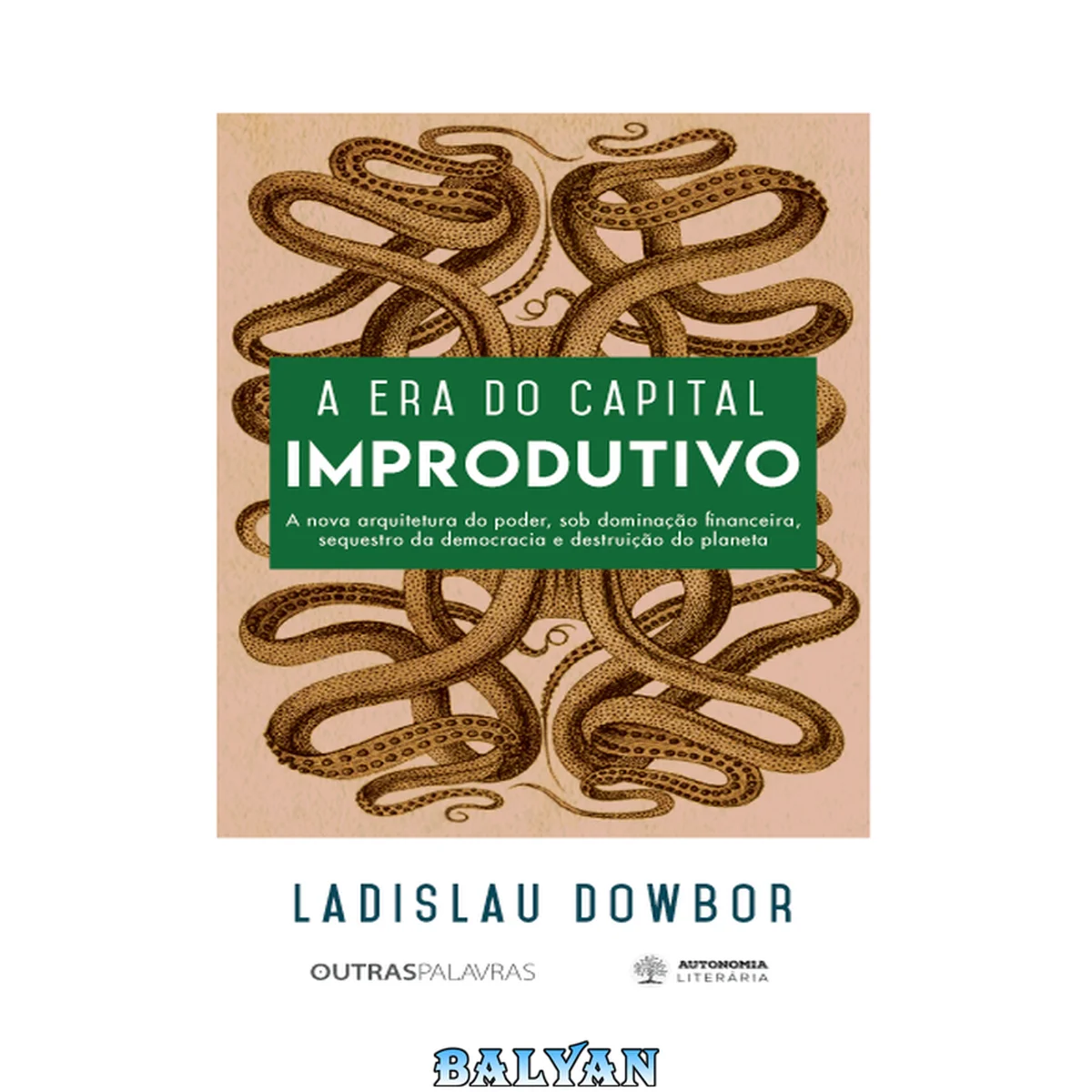 جلد کتاب A era do capital improdutivo: Por que oito famílias tem mais riqueza do que a metade da população do mundo?