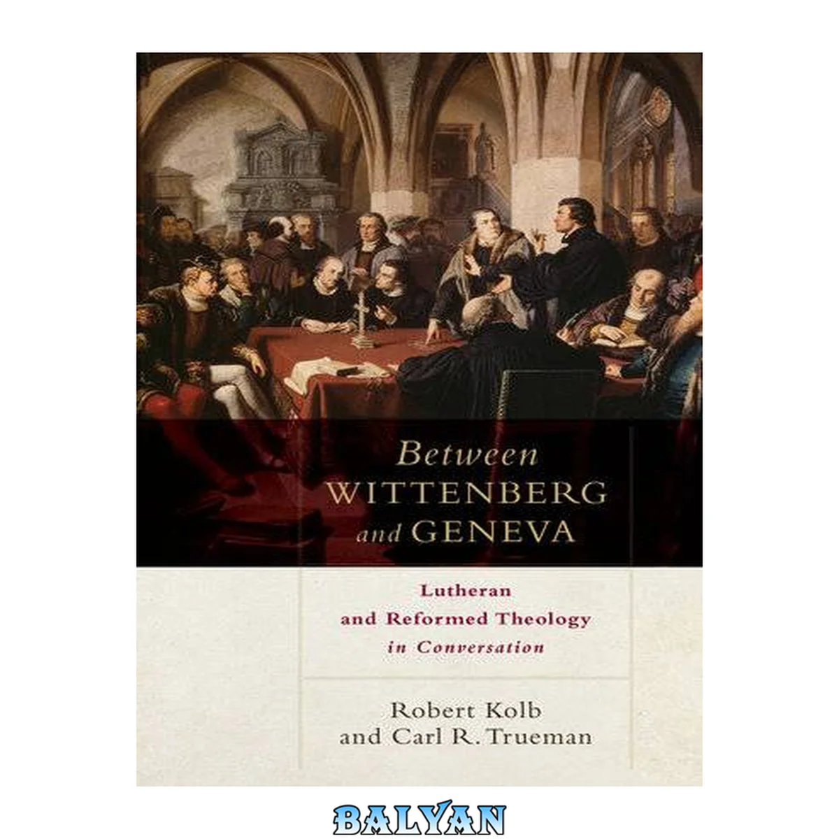 جلد کتاب Between Wittenberg and Geneva : Lutheran and Reformed Theology in Conversation