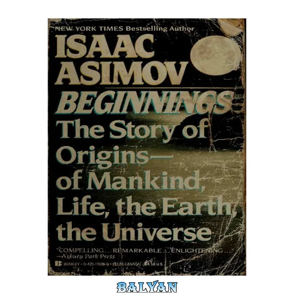 Beginnings: the story of origins-- of mankind, life, the earth, the universe