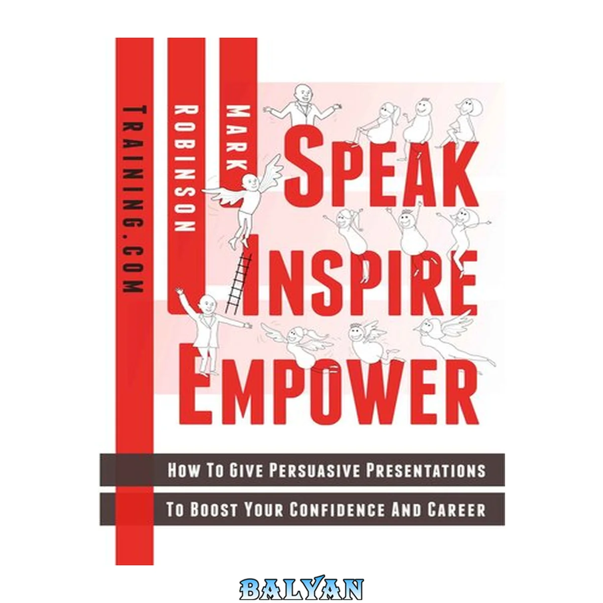 جلد کتاب Speak Inspire Empower: How To Give Persuasive Presentations To Boost Your Confidence And Career