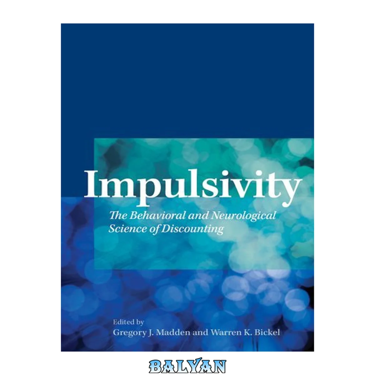 جلد کتاب Impulsivity: The behavioral and neurological science of discounting.