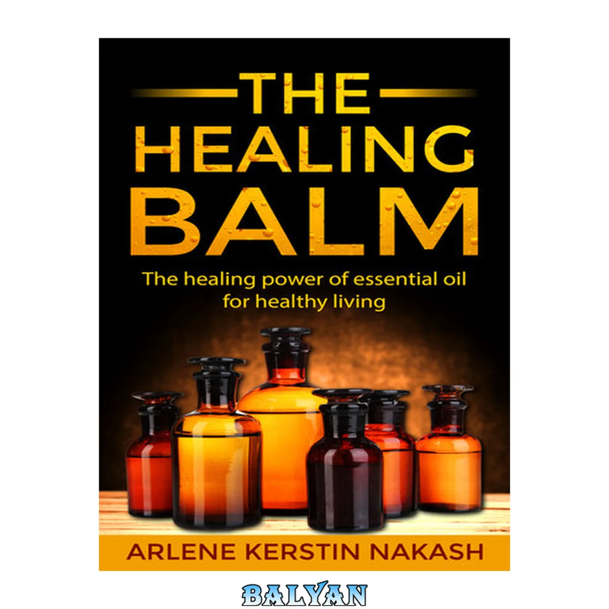جلد کتاب The Healing Balm: The healing power of essential oil for healthy living