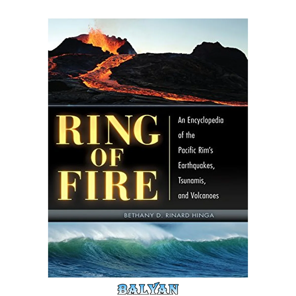 جلد کتاب Ring of Fire: an Encyclopedia of the Pacific Rim's Earthquakes, Tsunamis, and Volcanoes: An Encyclopedia of the Pacific Rim's Earthquakes, Tsunamis, and Volcanoes