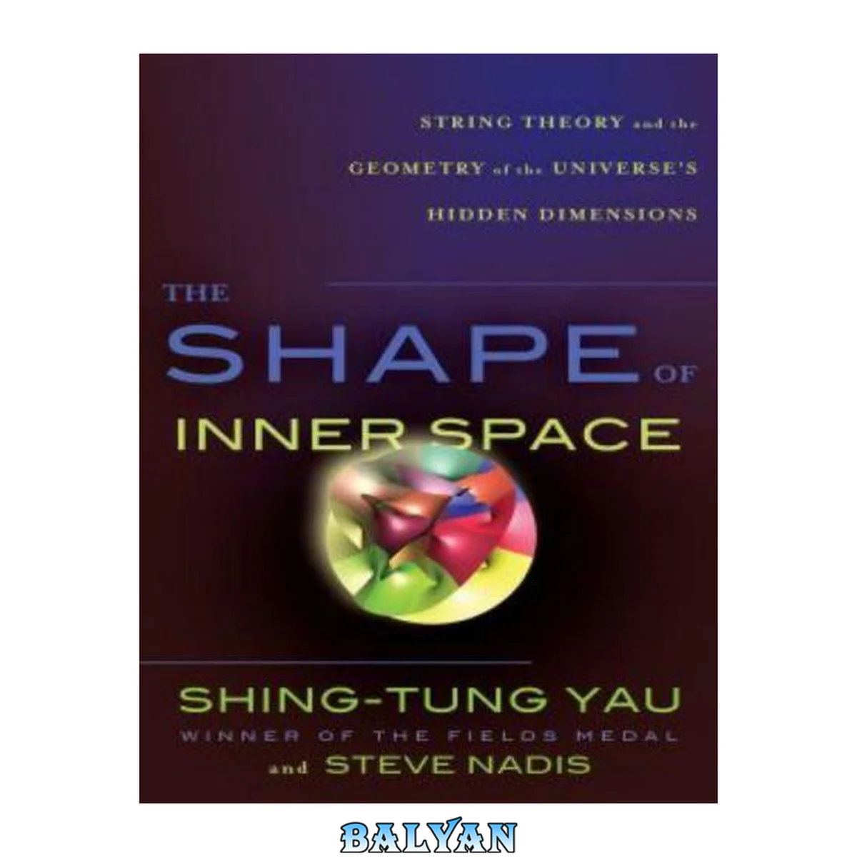 جلد کتاب The Shape of Inner Space, International Edition: String Theory and the Geometry of the Universe's Hidden Dimensions