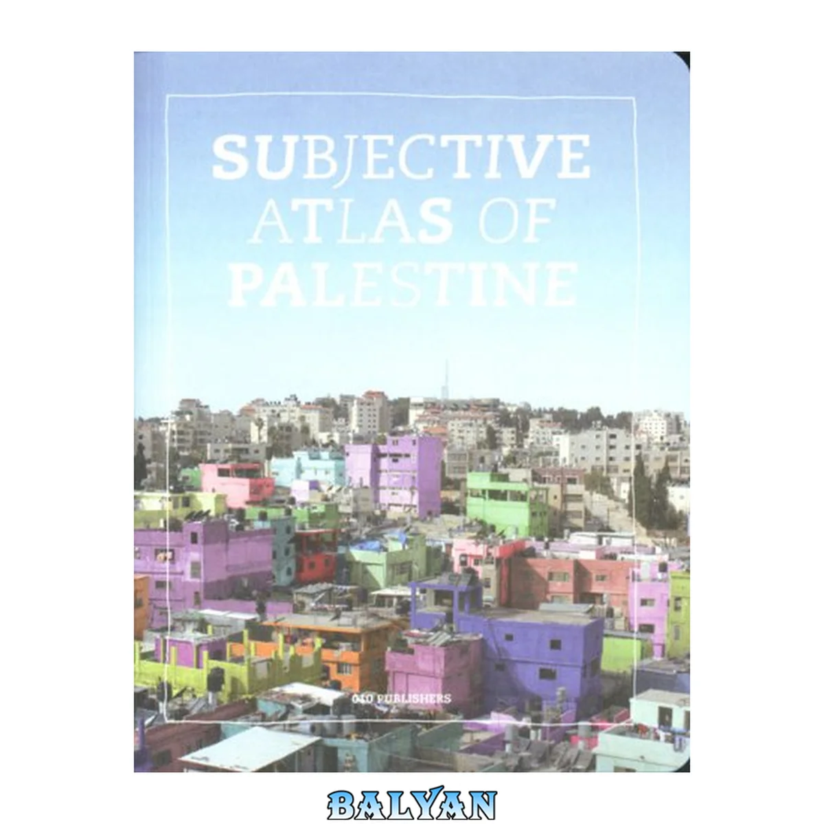 جلد کتاب Subjective atlas of Palestine [an initiative of the Department for Democratisation and Peacebuidling of ICCO in the Netherlands