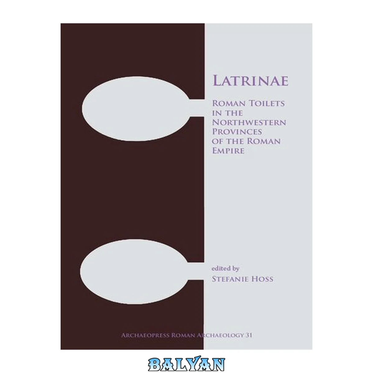 جلد کتاب Latrinae: Roman Toilets in the Northwestern Provinces of the Roman Empire (Archaeopress Roman Archaeology)