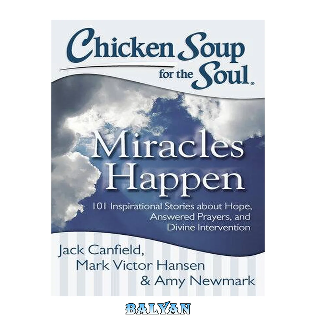 جلد کتاب Chicken soup for the soul : miracles happen : 101 inspirational stories about hope, answered prayers, and divine intervention