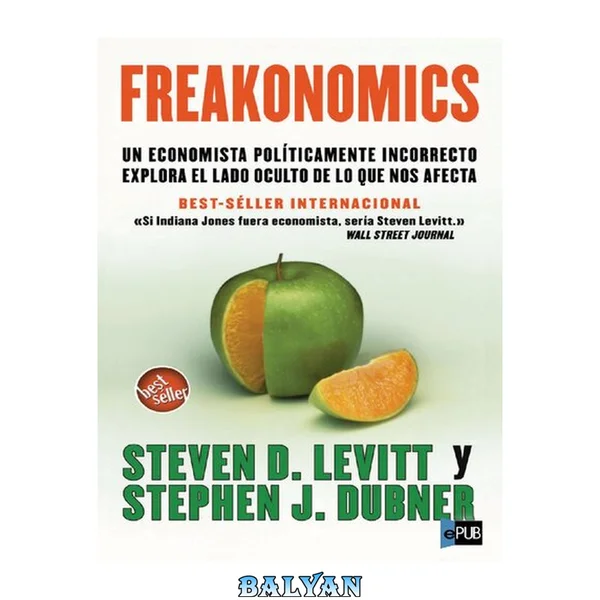 Freakonomics: un economista politicamente incorrecto explora el lado oculto de lo que nos afecta