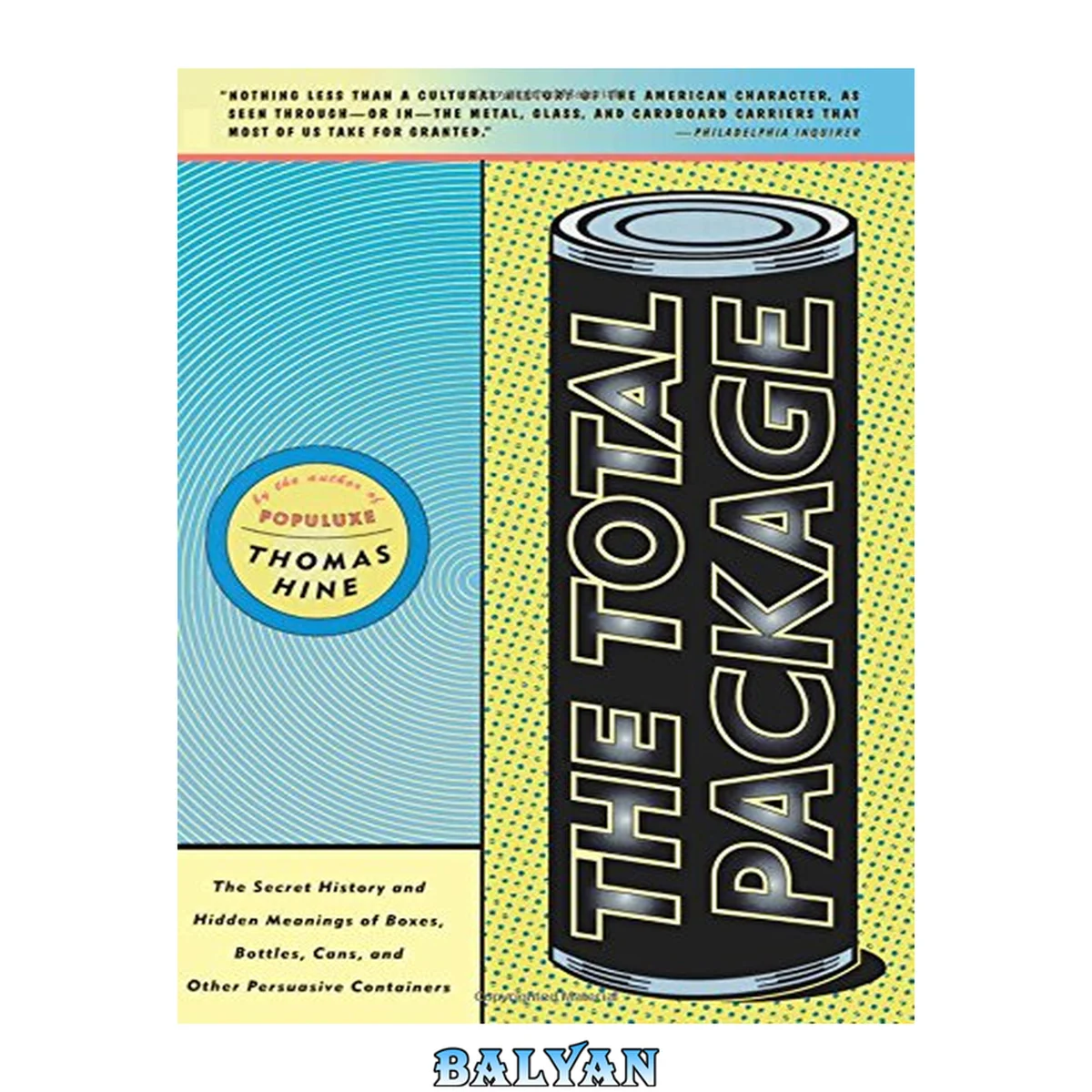 جلد کتاب The total package : the secret history and hidden meanings of boxes, bottles, cans, and other persuasive containers