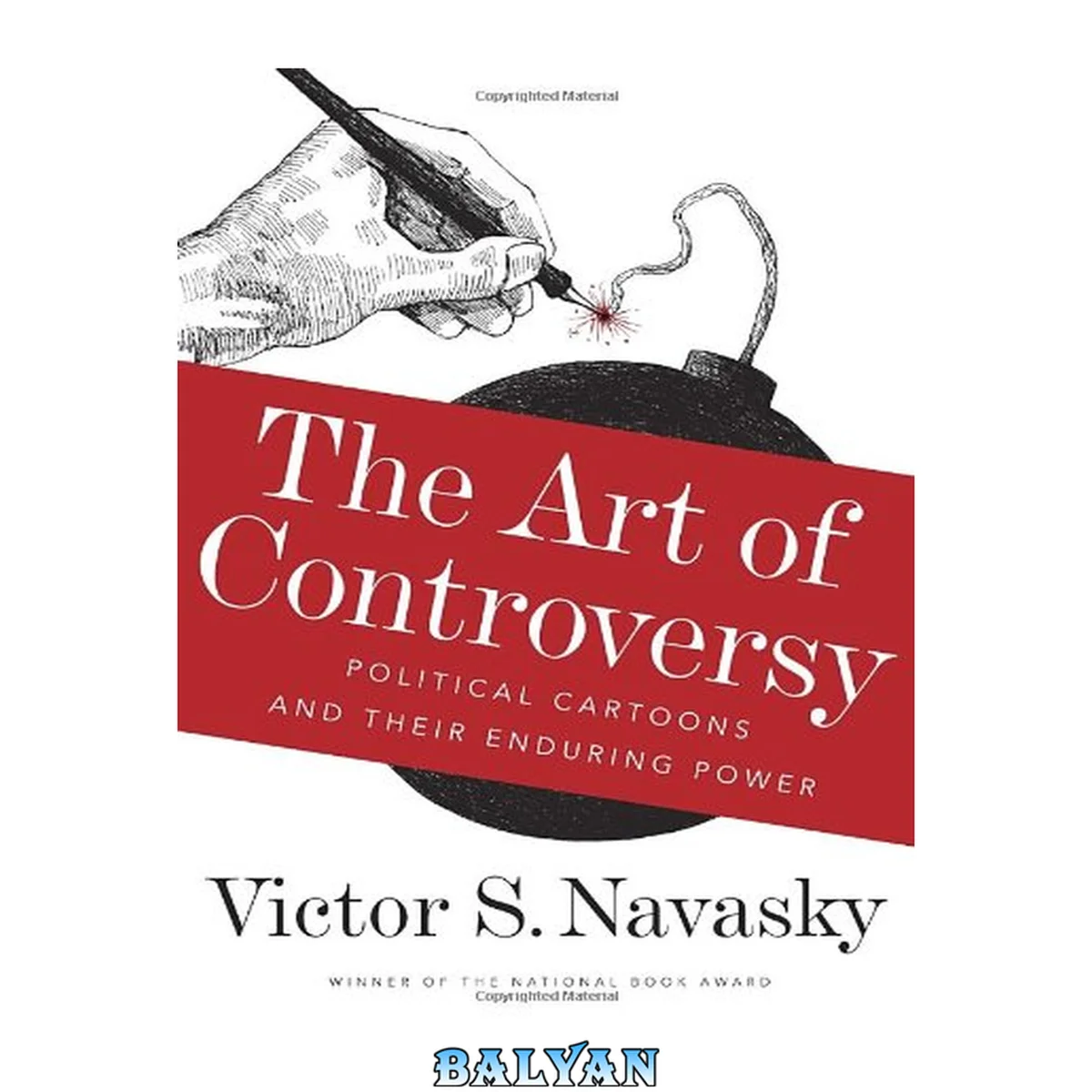 جلد کتاب The Art of Controversy : Political Cartoons and Their Enduring Power