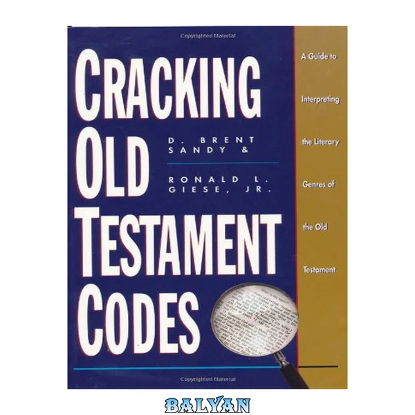 Cracking Old Testament codes : a guide to interpreting the literary genres of the Old Testament
