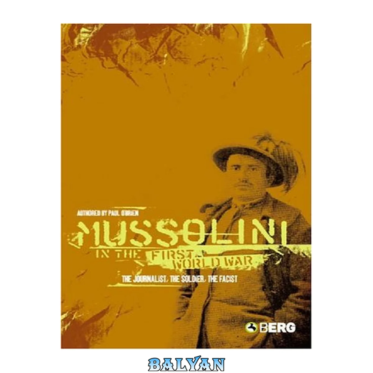 جلد کتاب Mussolini in the First World War : The Journalist, the Soldier, the Fascist