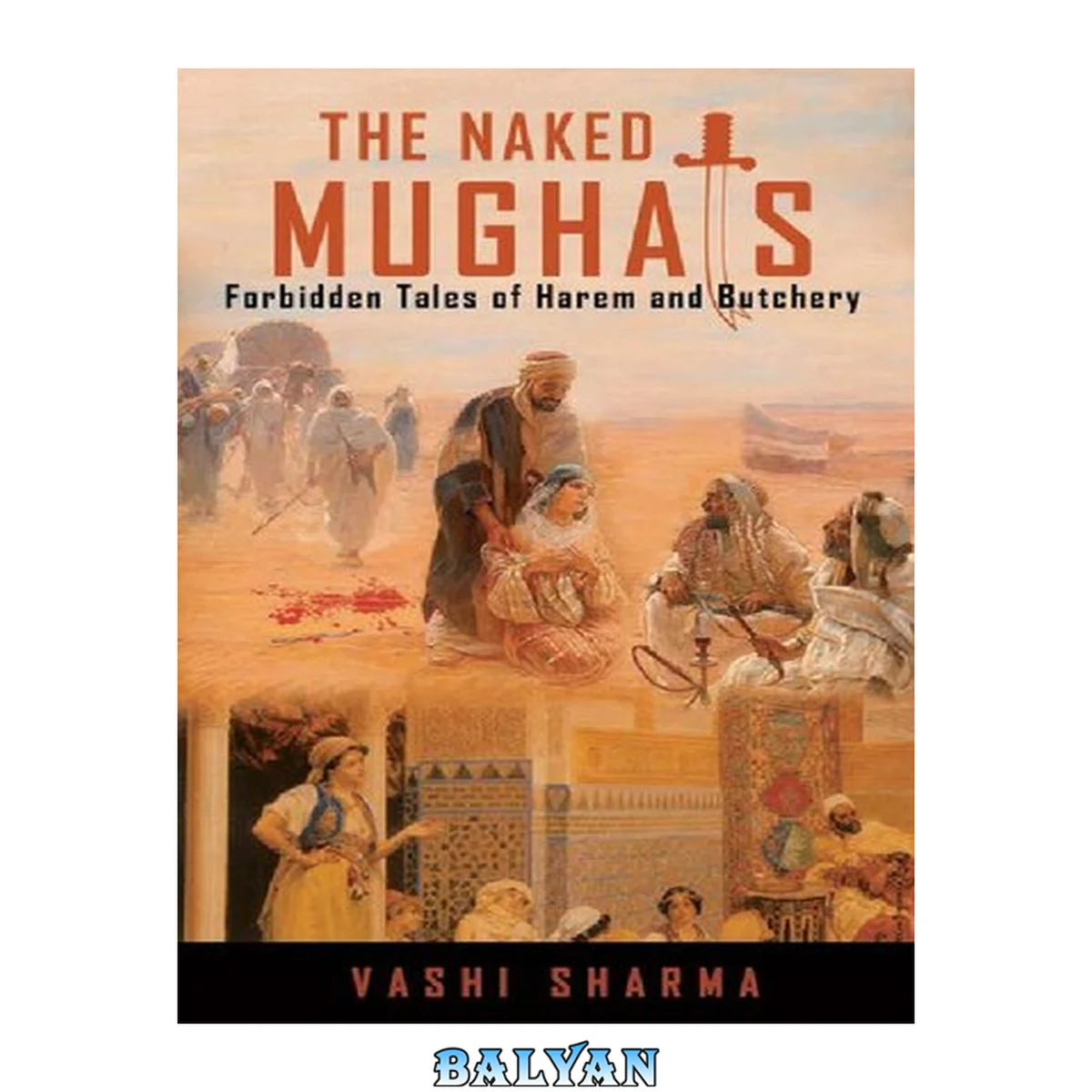 جلد کتاب The Naked Mughals: Forbidden Tales of Harem and Butchery (Reviving Indian History Book 2)