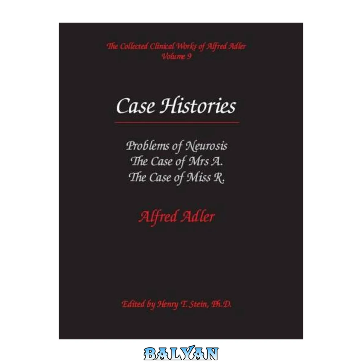 جلد کتاب The Collected Clinical Works of Alfred Adler, Volume 9 - Case Histories: Problems of Neurosis, The Case of Mrs. A., The Case of Miss R.