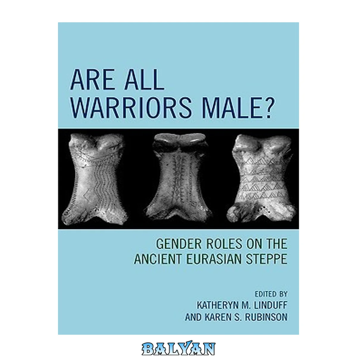 جلد کتاب Are All Warriors Male? : Gender Roles on the Ancient Eurasian Steppe