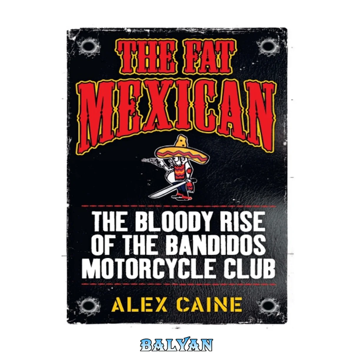 جلد کتاب The fat Mexican : the bloody rise of the Bandidos Motorcycle Club