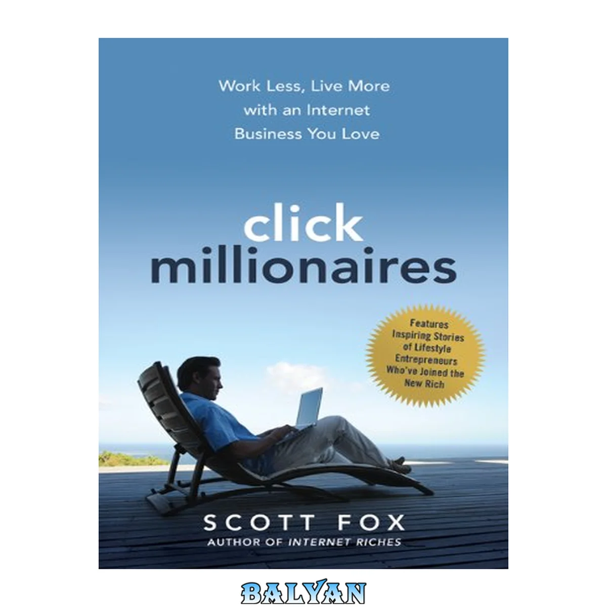 جلد کتاب Click Millionaires : Work Less, Live More with an Internet Business You Love
